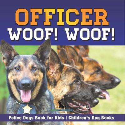 Officer Woof! Woof! | Police Dogs Book for Kids | Children’s Dog Books