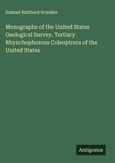 Monographs of the United States Geological Survey. Tertiary Rhynchophorous Coleoptrera of the United States