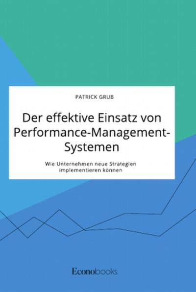 Der effektive Einsatz von Performance-Management-Systemen. Wie Unternehmen neue Strategien implementieren können