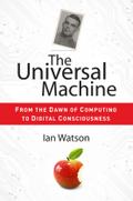 The Universal Machine: From the Dawn of Computing to Digital Consciousness Ian Watson Author