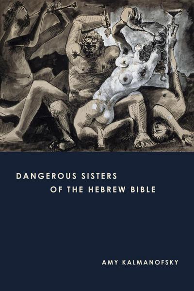 Kalmanofsky, A: Dangerous Sisters of the Hebrew Bible