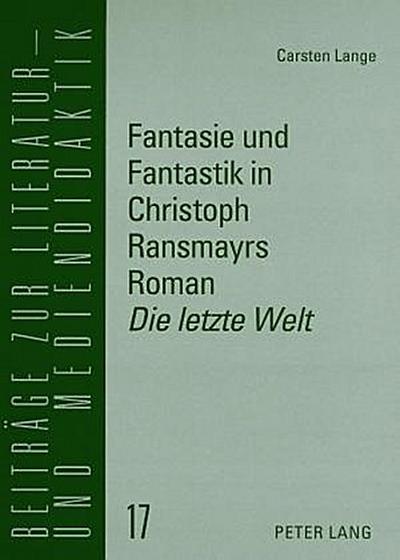Fantasie und Fantastik in Christoph Ransmayrs Roman "Die letzte Welt"