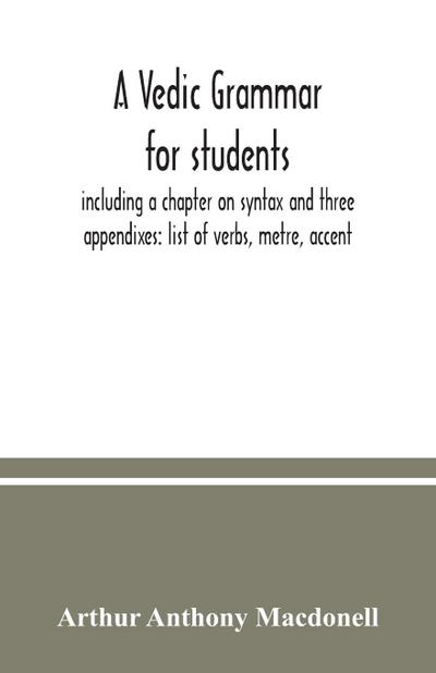 A Vedic grammar for students, including a chapter on syntax and three appendixes