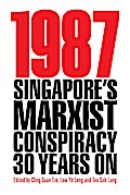 1987: Singapore’s Marxist Conspiracy 30 Years On (Second Edition)