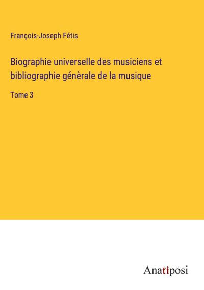Biographie universelle des musiciens et bibliographie génèrale de la musique