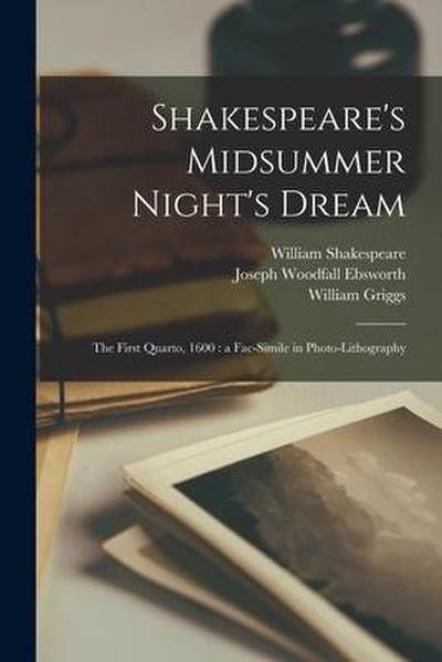 Shakespeare’s Midsummer Night’s Dream: the First Quarto, 1600: a Fac-simile in Photo-lithography