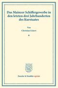 Das Mainzer Schiffergewerbe in den letzten drei Jahrhunderten des Kurstaates.