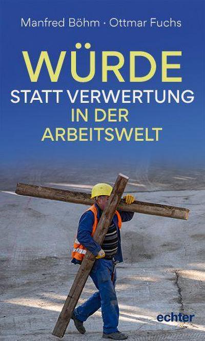 Würde statt Verwertung in der Arbeitswelt