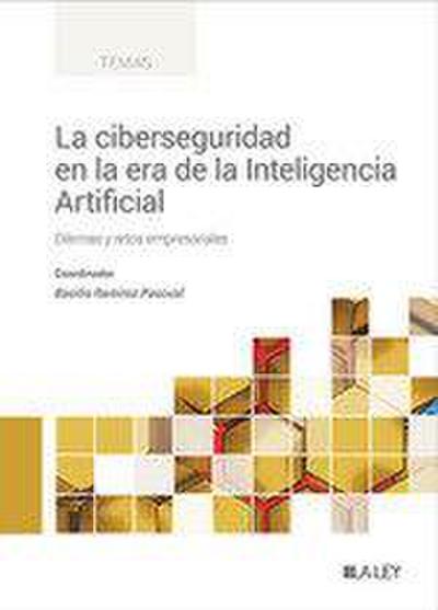 La ciberseguridad en la era de la Inteligencia Artificial: Dilemas y retos empresariales