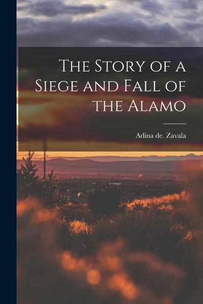 The Story of a Siege and Fall of the Alamo