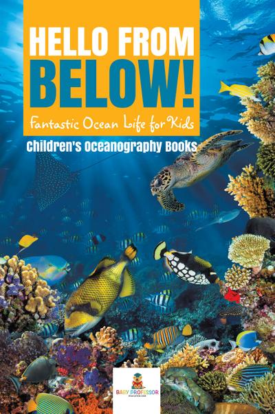 Hello from Below! : Fantastic Ocean Life for Kids | Children’s Oceanography Books
