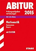 STARK Abiturprüfung Bayern - Mathematik: Mit CAS-Abitur. Original-Prüfungsaufgaben 2011-2014 mit Lösungen
