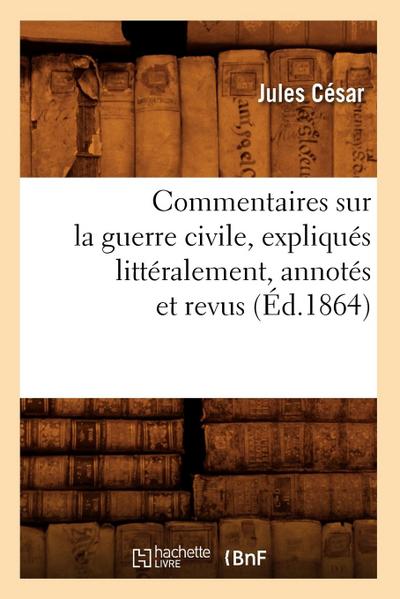 Commentaires Sur La Guerre Civile, Expliqués Littéralement, Annotés Et Revus (Éd.1864)