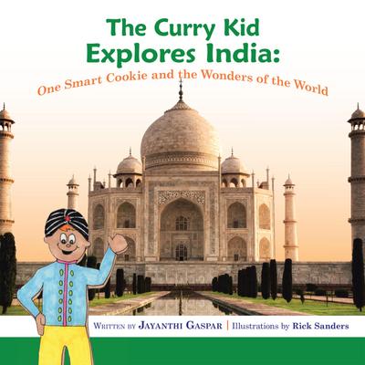 The Curry Kid Explores India: One Smart Cookie and the Wonders of the World