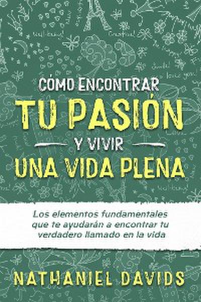 Cómo Encontrar tu Pasión y Vivir una Vida Plena