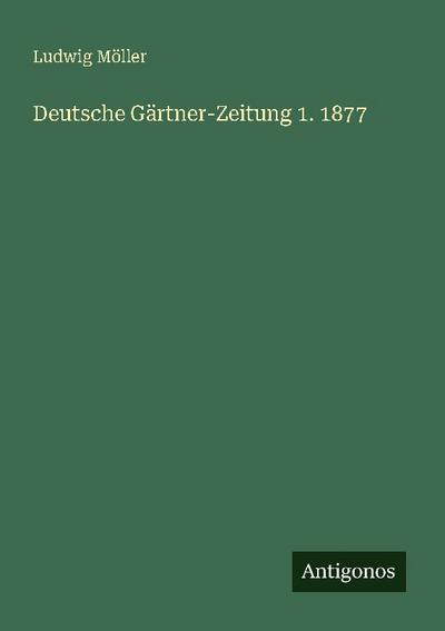 Deutsche Gärtner-Zeitung 1. 1877