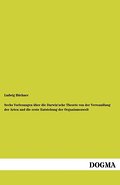 Sechs Vorlesungen über die Darwin’sche Theorie von der Verwandlung der Arten und die erste Entstehung der Organismenwelt