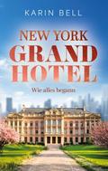 New York Grand Hotel: Wie alles begann - Ein roman
