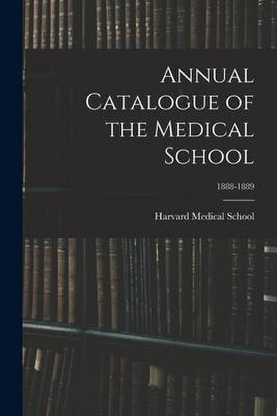 Annual Catalogue of the Medical School; 1888-1889