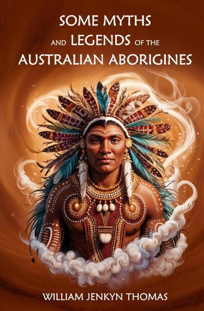 Some Myths and Legends of the Australian Aborigines