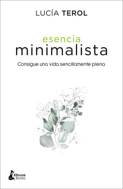 Esencia minimalista : consigue una vida sencillamente plena