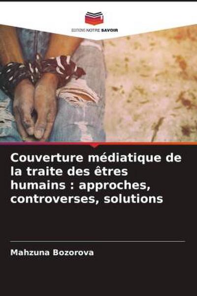 Couverture médiatique de la traite des êtres humains : approches, controverses, solutions