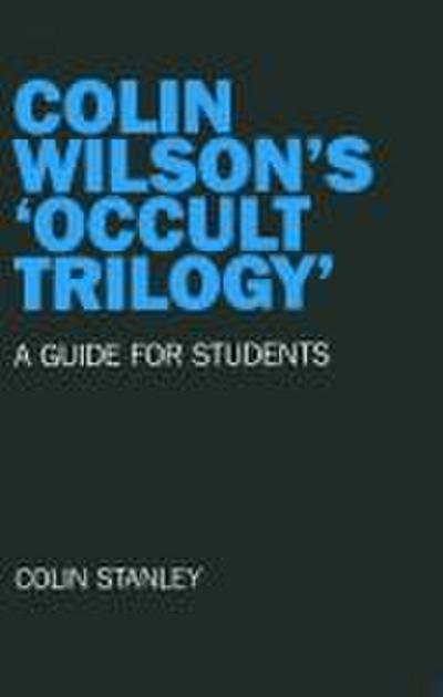 Colin Wilson`s `Occult Trilogy` - a guide for students