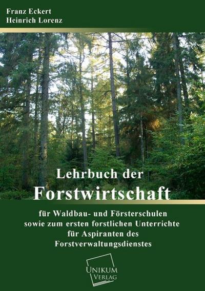 Lehrbuch der Forstwirtschaft für Waldbau- und Försterschulen sowie zum forstlichen Unterrichte für Aspiranten des Forstverwaltungsdienstes