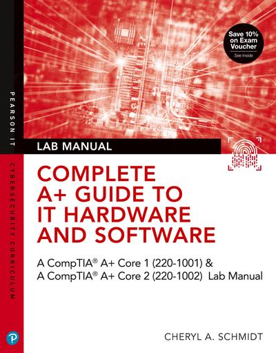 Complete A+ Guide to IT Hardware and Software Lab Manual: A CompTIA A+ Core 1 (220-1001) & CompTIA A+ Core 2 (220-1002) Lab Manual