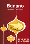 Manual para el cultivo de frutales en el trópico. Banano
