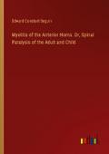 Myelitis of the Anterior Horns. Or, Spinal Paralysis of the Adult and Child