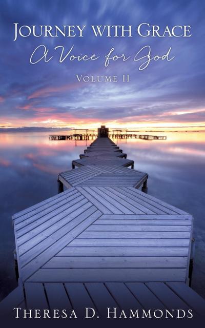Journey with Grace; A Voice for God, Volume II