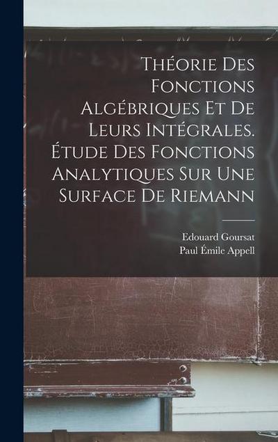 Théorie des fonctions algébriques et de leurs intégrales. Étude des fonctions analytiques sur une surface de Riemann
