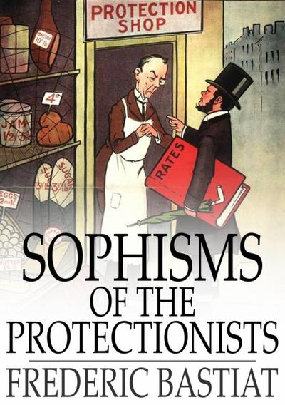 Sophisms of the Protectionists