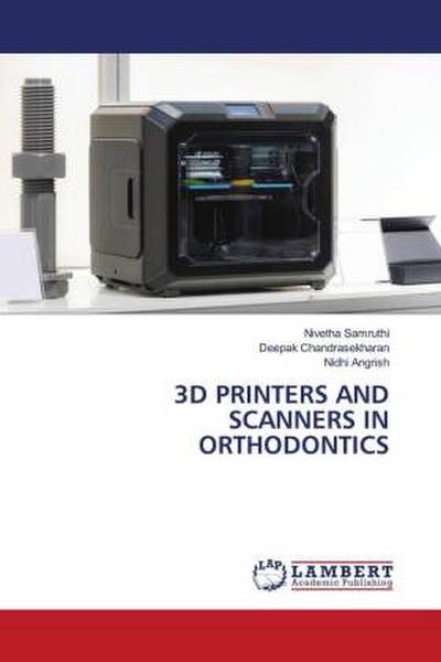 3D PRINTERS AND SCANNERS IN ORTHODONTICS