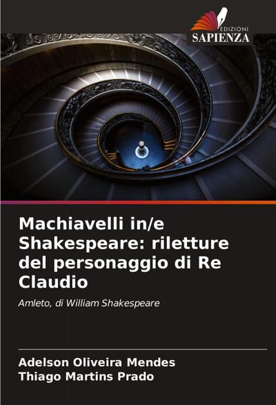 Machiavelli in/e Shakespeare: riletture del personaggio di Re Claudio