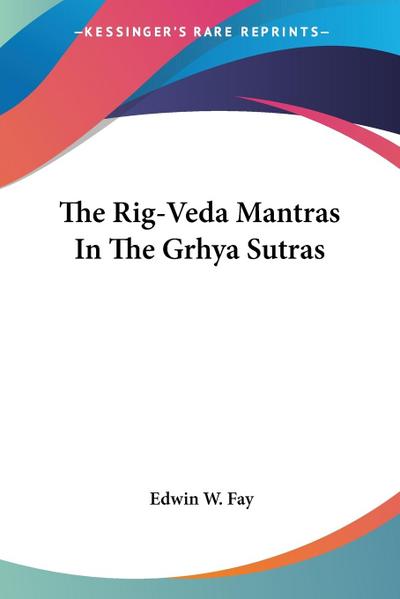 The Rig-Veda Mantras In The Grhya Sutras