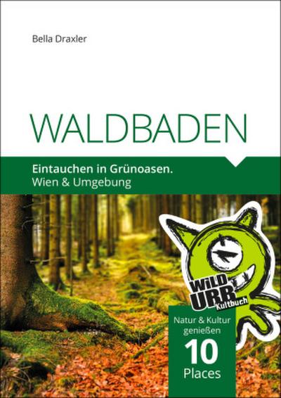 WALDBADEN. Eintauchen in Grünoasen.