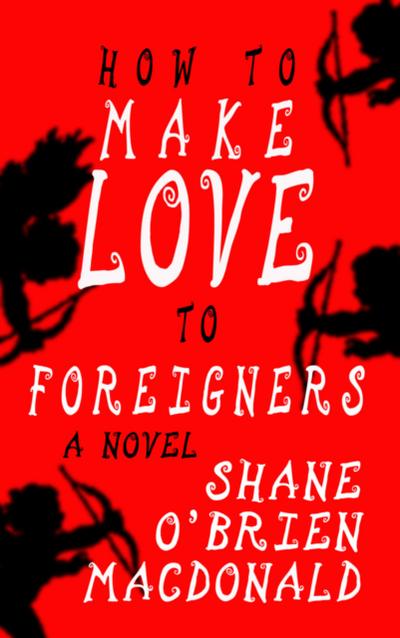 How To Make Love To Foreigners: A Novel (Tsunami Trilogy, #3)