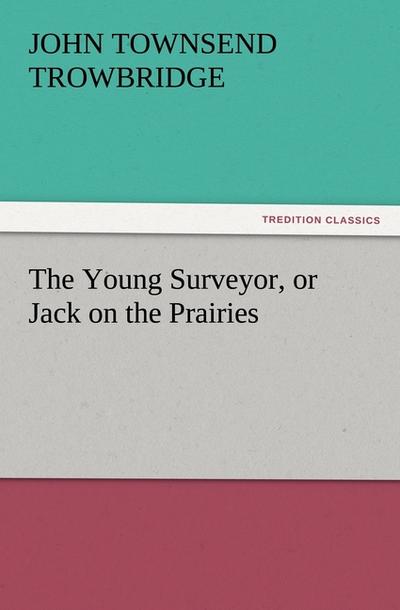 The Young Surveyor, or Jack on the Prairies