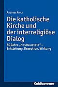 Die katholische Kirche und der interreligiöse Dialog von Andreas Renz | Ebook