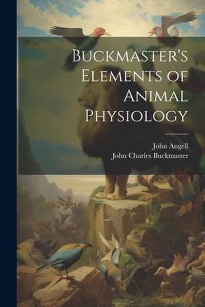 Buckmaster’s Elements of Animal Physiology