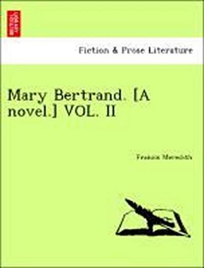 Mary Bertrand. [A Novel.] Vol. II