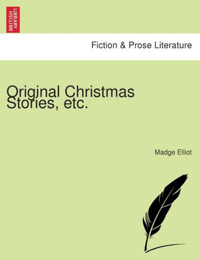 Original Christmas Stories, etc. - Madge Elliot