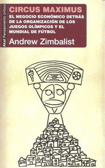 Circus maximus : el negocio económico detrás de la organización de los Juegos Olímpicos y la Copa del Mundo