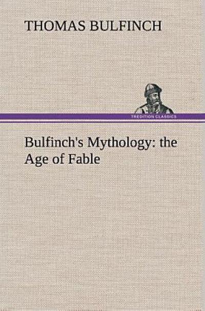 Bulfinch’s Mythology: the Age of Fable
