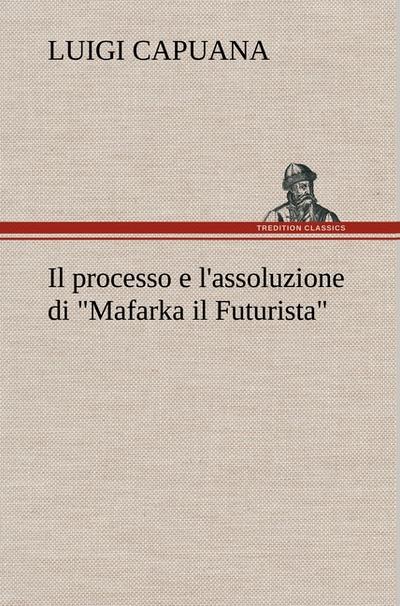 Il processo e l’assoluzione di ’Mafarka il Futurista’