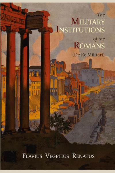 The Military Institutions of the Romans (de Re Militari)