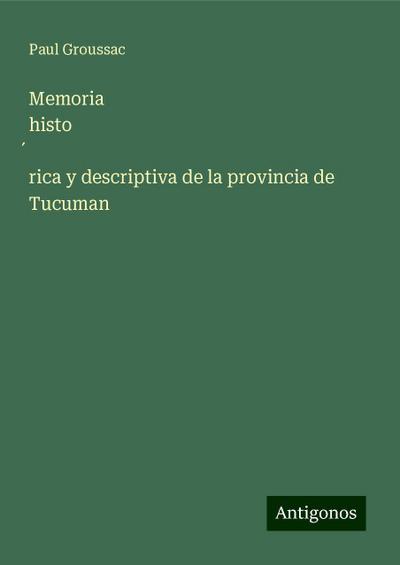 Memoria histo¿rica y descriptiva de la provincia de Tucuman