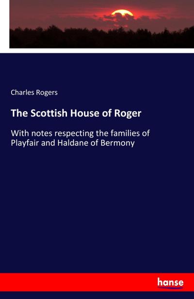 The Scottish House of Roger - Charles Rogers